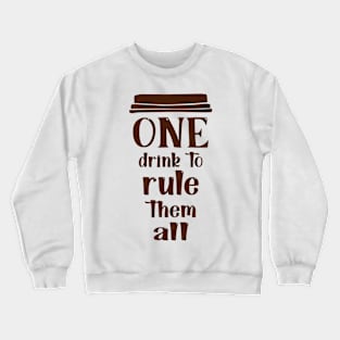 COFFEE - One drink to rule them all cool coffee Crewneck Sweatshirt